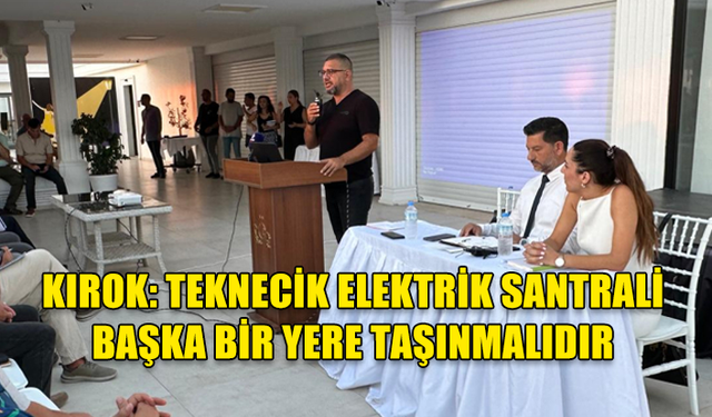 KIROK: TEKNECİK ELEKTRİK SANTRALİ BAŞKA BİR YERE TAŞINMALIDIR