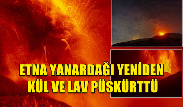 ETNA YANARDAĞI YENİDEN KÜL VE LAV PÜSKÜRTTÜ