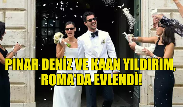 PINAR DENİZ VE KAAN YILDIRIM, ROMA’DA SADE BİR NİKAH TÖRENİYLE EVLENDİ