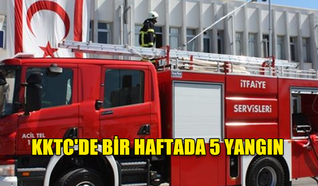 KKTC’DE 5 YANGIN VE 21 ÖZEL SERVİS OLAYINDA 449.300 TL ZARAR