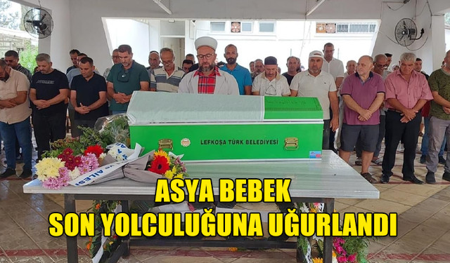 ASYA BEBEK SON YOLCULUĞUNA UĞURLANDI