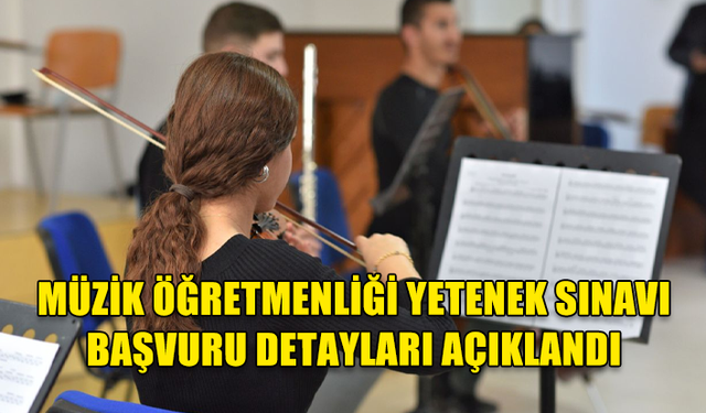 YAKIN DOĞU ÜNİVERSİTESİ’NDE MÜZİK ÖĞRETMENLİĞİ YETENEK SINAVI 4 EYLÜL’DE YAPILACAK