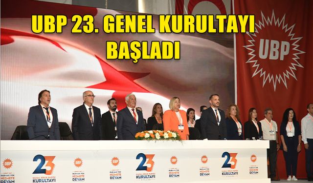 UBP 23. GENEL KURULTAYI LEFKOŞA'DA BAŞLADI: "HEDEF 2027, DURMAK YOK HİZMETE DEVAM"