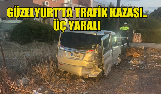 GÜZELYURT'TA TRAFİK KAZASI MEYDANA GELDİ ÜÇ KİŞİ YARALANDI