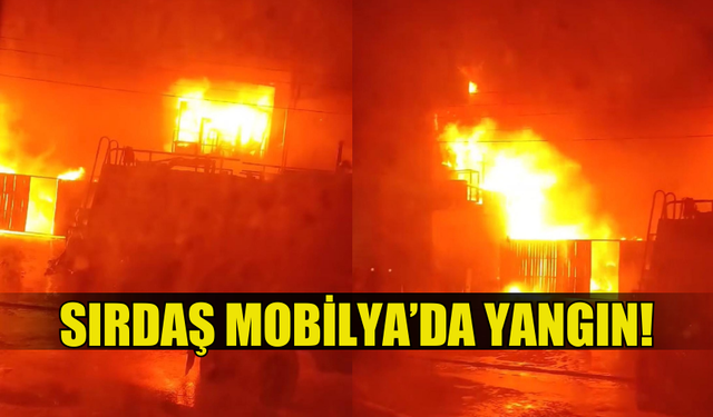 SIRDAŞ MOBİLYA'DA YANGIN MEYDANA GELDİ!