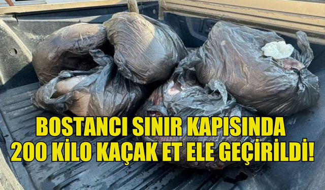 BOSTANCI SINIR KAPISINDA KAÇAK ET ELE GEÇİRİLDİ!