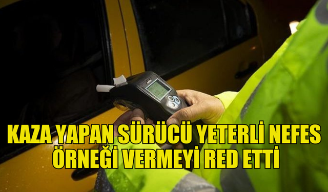 DİPKARPAZ'DA KAZA YAPAN SÜRÜCÜ YETERLİ NEFES  ÖRNEĞİ VERMEYİ RED ETTİ