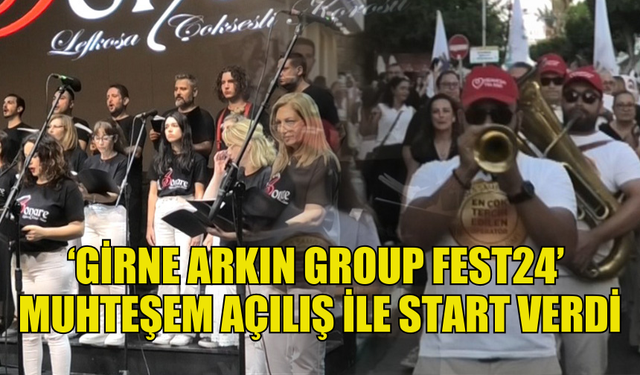 ‘GİRNE ARKIN GROUP FEST24’ MUHTEŞEM AÇILIŞ İLE BAŞLADI