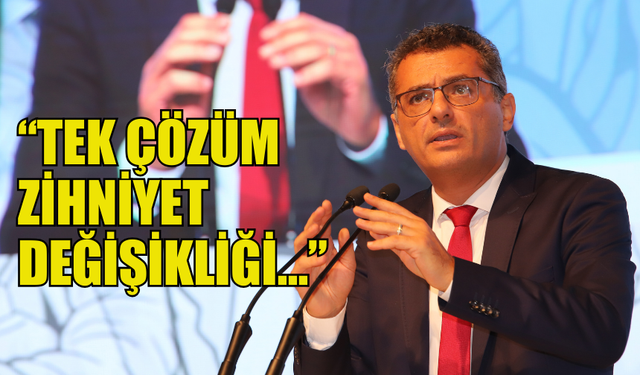 CTP GENEL BAŞKANI ERHÜRMAN: “TEK ÇÖZÜM ZİHNİYET DEĞİŞİKLİĞİ…”