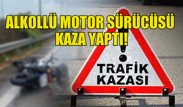 ORTAKÖY'DE ALKOLLÜ MOTOR SÜRÜCÜSÜ  KAZA YAPTI!