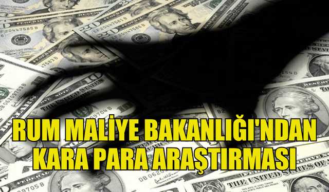 RUM MALİYE BAKANLIĞI KARA PARA ARAŞTIRMASI YAPTIĞINI BELİRTTİ