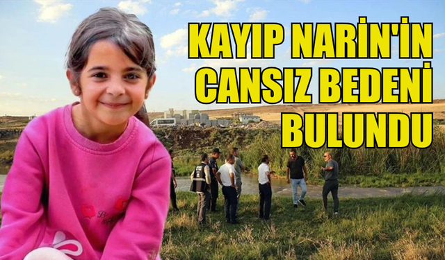 GÜNLERDİR KAYIP OLAN NARİN'İN CANSIZ BEDENİ BULUNDU