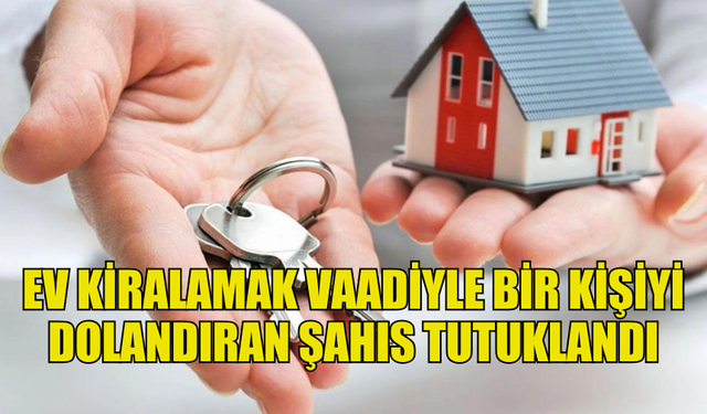 EV KİRALAMA SAHTEKARLIĞIYLA PARA TEMİN EDEN ŞAHIS KKTC’YE GİRİŞTE YAKALANDI