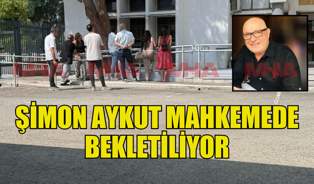 ŞİMON AYKUT’UN MAHKEMESİ TERCÜMAN GELMEDİĞİ İÇİN BAŞLAYAMADI