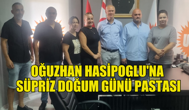 OĞUZHAN HASİPOGLU'NA SÜPRİZ DOĞUM GÜNÜ KUTLAMASI