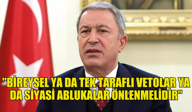 HULUSİ AKAR'DAN AB'YE "KIBRIS'TA İKİ DEVLETLİ ÇÖZÜMÜ KABULLENİN" ÇAĞRISI...