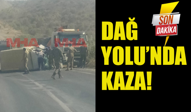 DAĞ YOLU'NDA KAZA MEYDANA GELDİ!