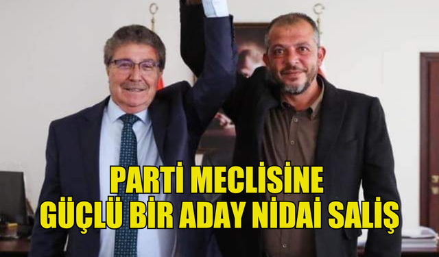 NİDAİ SALİŞ’İN UBP PARTİ MECLİSİ ADAYLIĞINA DESTEK ARTIYOR