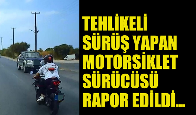 LAPTA’DA EHLİYETSİZ VE TEHLİKELİ SÜRÜŞ YAPAN MOTORSİKLET SÜRÜCÜSÜNE CEZA