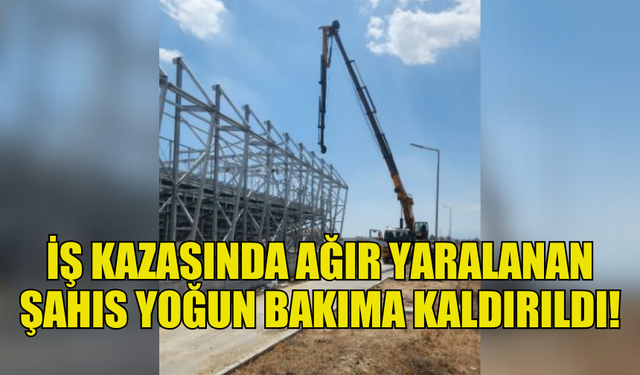 İŞ KAZASINDA AĞIR YARALI ENGİN YILMAZOĞULLARI YOĞUN BAKIMDA, DİĞER YARALILAR TEDAVİ EDİLİYOR