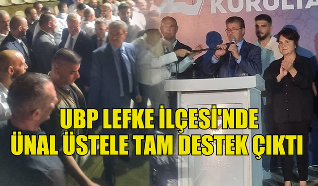 UBP LEFKE MAZBATA TÖRENİNDE ÜNAL ÜSTEL’E DESTEK BÜYÜYOR