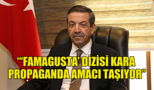 ERTUĞRULOĞLU: “‘FAMAGUSTA’ DİZİSİ KARA PROPAGANDA AMACI TAŞIYOR”