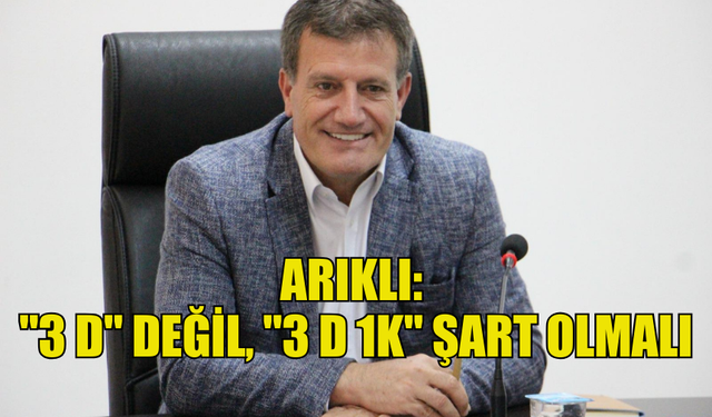 BAKAN ARIKLI’DAN KRİTİK TEKLİF: “3 D 1 K FORMÜLÜ MASAYA KONMALI”