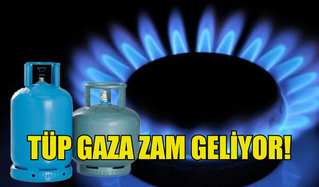 TÜP GAZA 25 TL ZAM GELİYOR