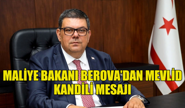 BAKAN BEROVA MEVLİD KANDİLİ DOLAYISIYLA MESAJ YAYIMLADI