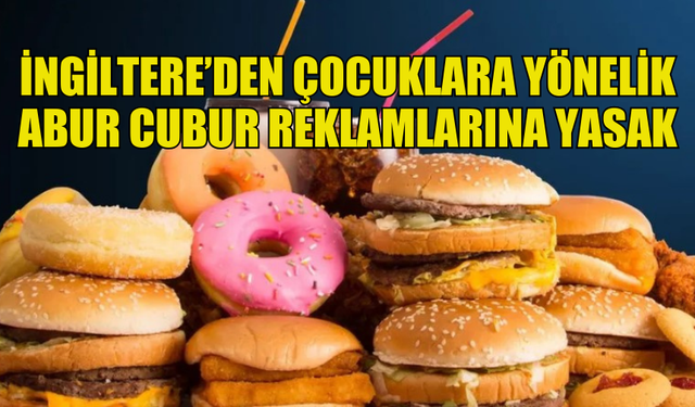 İNGİLTERE ÇOCUKLARA YÖNELİK ABUR CUBUR REKLAMLARINI YASAKLIYOR