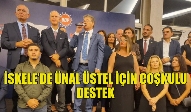 İSKELE İLÇESİ İSTİKRAR İÇİN ÜNAL ÜSTEL DİYE HAYKIRDI