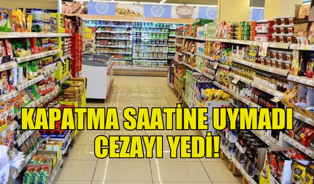 KAPATMA SAATİNE UYMAYAN İŞLETMECİ HAKKINDA YASAL İŞLEM BAŞLATILDI