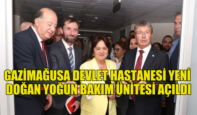 GAZİMAĞUSA DEVLET HASTANESİ YENİDOĞAN YOĞUN BAKIM ÜNİTESİ DÜZENLENEN TÖRENLE AÇILDI