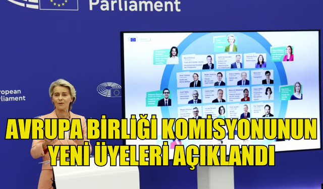 YENİ AB KOMİSYONU: URSULA VON DER LEYEN'İN 6 BAŞKAN YARDIMCISI VE 27 ÜYESİ BELİRLENDİ