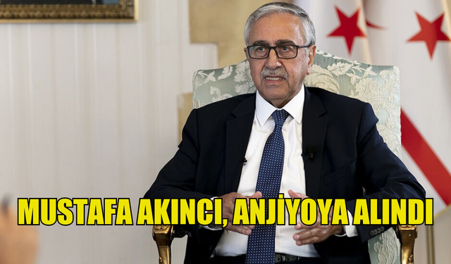 4’ÜNCÜ CUMHURBAŞKANI MUSTAFA AKINCI ANJİYOYA ALINDI