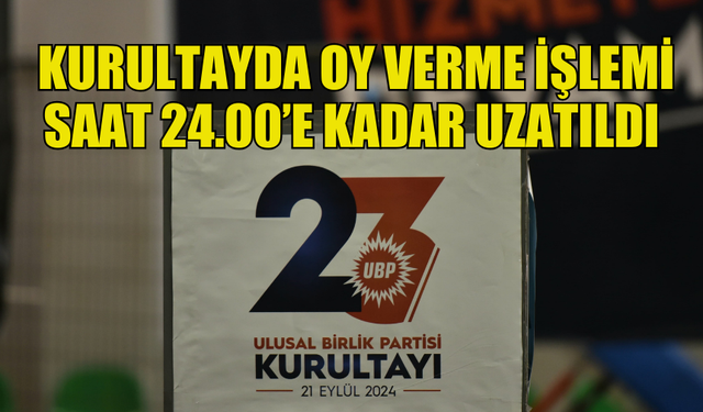 UBP KURULTAYI’NDA OY VERME İŞLEMİ SAAT 24.00’E KADAR DEVAM EDECEK