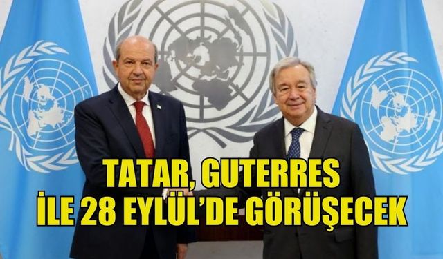 CUMHURBAŞKANI TATAR, BM GENEL SEKRETERİ GUTERRES İLE 28 EYLÜL’DE GÖRÜŞECEK