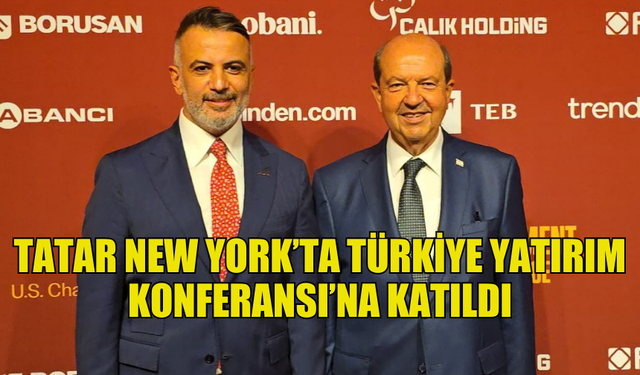 CUMHURBAŞKANI TATAR NEW YORK’TA TÜRKİYE YATIRIM KONFERANSI’NA KATILDI