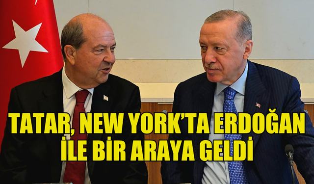 TATAR, NEW YORK’TA ERDOĞAN İLE GÖRÜŞTÜ