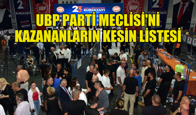 UBP PARTİ MECLİSİ'Nİ KAZANANLARIN KESİN LİSTESİ AÇIKLANDI