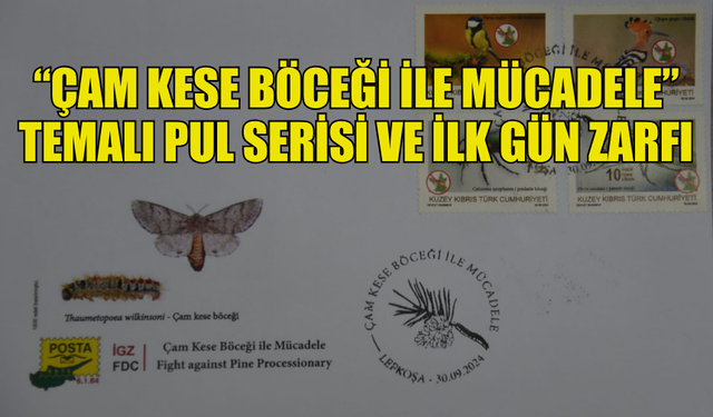 “ÇAM KESE BÖCEĞİ İLE MÜCADELE” TEMALI PUL SERİSİ VE İLK GÜN ZARFI BASILDI