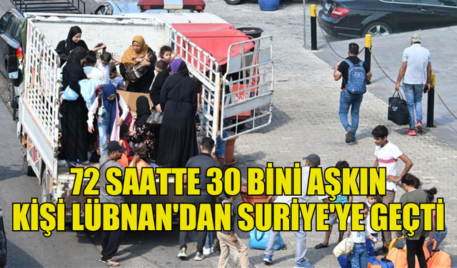 BM: 72 SAATTE 30 BİNİ AŞKIN KİŞİ LÜBNAN'DAN SURİYE'YE GEÇTİ