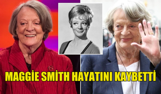 HARRY POTTER'DA PROFESÖR MCGONAGALL'I CANLANDIRAN MAGGİE SMİTH HAYATINI KAYBETTİ