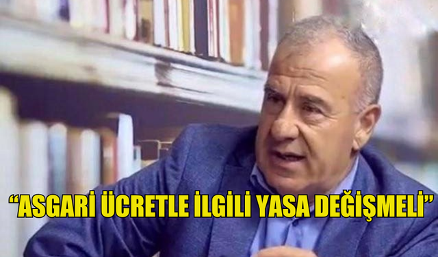 TDP: “ASGARİ ÜCRETLE İLGİLİ YASA DEĞİŞMELİ”