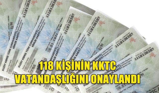 BAKANLAR KURULU, 118 KİŞİNİN KKTC VATANDAŞLIĞINI ONAYLADI