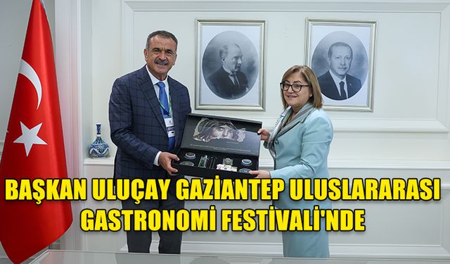 GAZİMAĞUSA BELEDİYE BAŞKANI DR. SÜLEYMAN ULUÇAY, ULUSLARARASI GAZİANTEP GASTRONOMİ FESTİVALİ’NE KATILDI