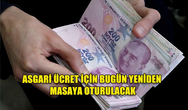 YILIN ÜÇÜNCÜ ASGARİ ÜCRETİ BELİRLENECEK