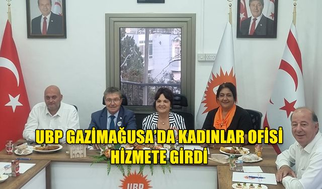 UBP GAZİMAĞUSA İLÇE BİNASINDA KADINLAR OFİSİ HİZMETE GİRDİ