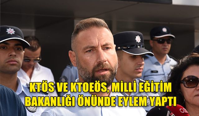 KTÖS VE KTOEÖS, MİLLİ EĞİTİM BAKANLIĞI ÖNÜNDE EYLEM YAPTI