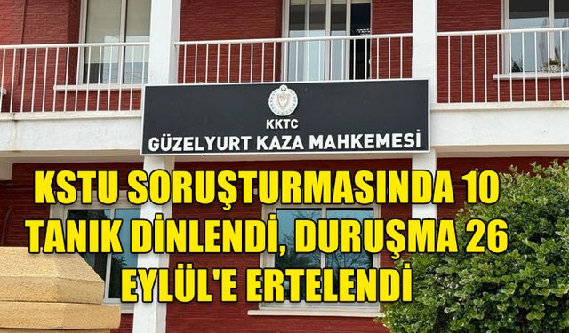 KSTU SORUŞTURMASINDA TUTUKLU YÖNETİCİLER MAHKEMEYE ÇIKARILDI: TANIK SAYISI ON'A ULAŞTI